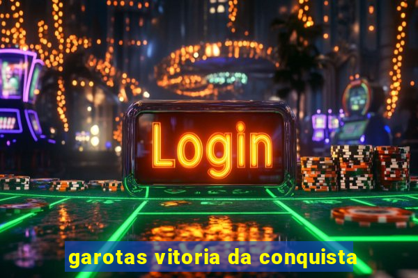 garotas vitoria da conquista